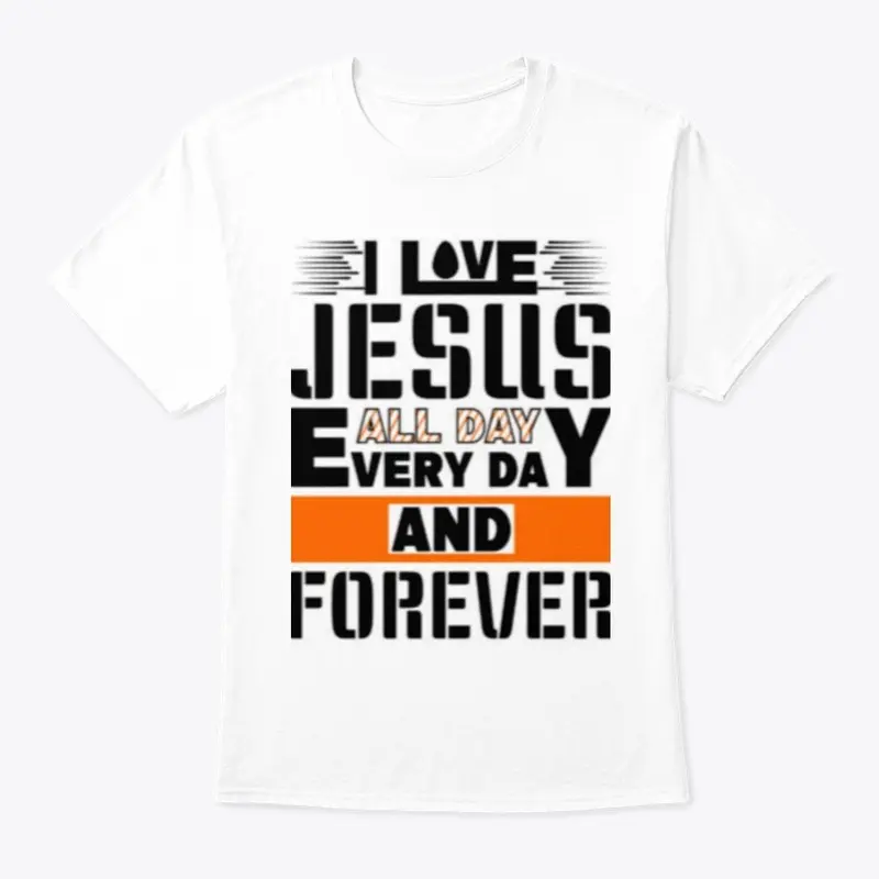  I Love Jesus all day, every day